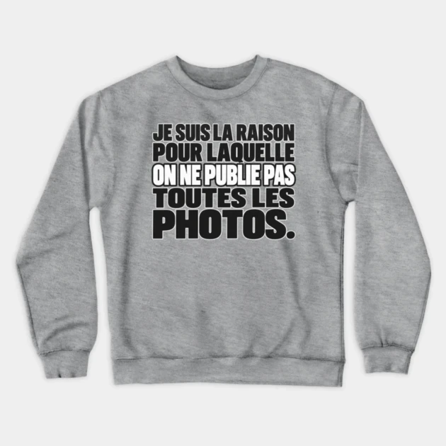 Je suis la raison pour laquelle on ne publie pas toutes les photos. — Sweat à col rond, Gris chiné