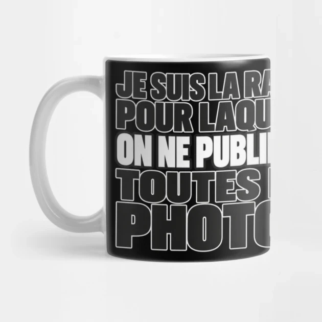 Je suis la raison pour laquelle on ne publie pas toutes les photos. — Mug, Motif sur fond noir