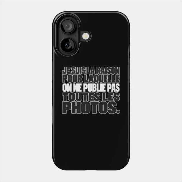 Je suis la raison pour laquelle on ne publie pas toutes les photos. — Coque de téléphone, Motif sur fond noir