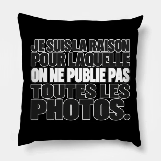 Je suis la raison pour laquelle on ne publie pas toutes les photos. — Coussin, Motif sur fond noir