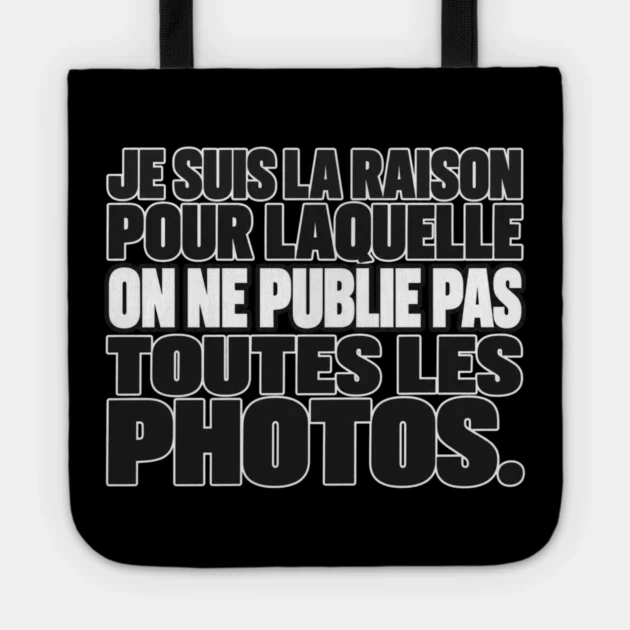 Je suis la raison pour laquelle on ne publie pas toutes les photos. — Tote bag, Motif sur fond noir