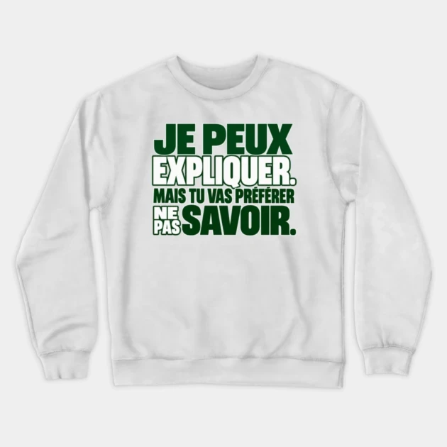 Je peux expliquer. Mais tu vas préférer ne pas savoir. — Sweat à col rond, Blanc