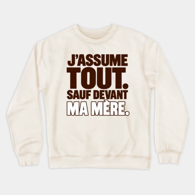 J’assume tout. Sauf devant ma mère. — Sweat à col rond, Crème