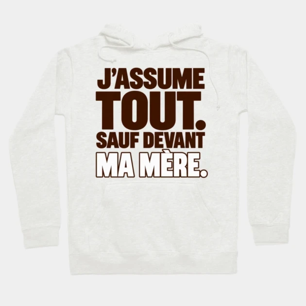 J’assume tout. Sauf devant ma mère. — Sweat à capuche, Beige chiné